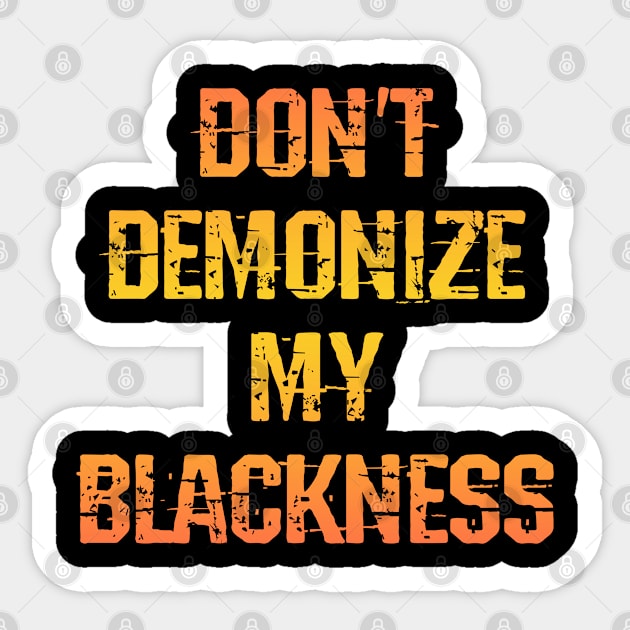 Don't demonize my blackness. Fuck systemic racism. End white supremacy. Black female lives matter. Being black is not a crime. Race equality. Empower, protect black women, girls Sticker by IvyArtistic